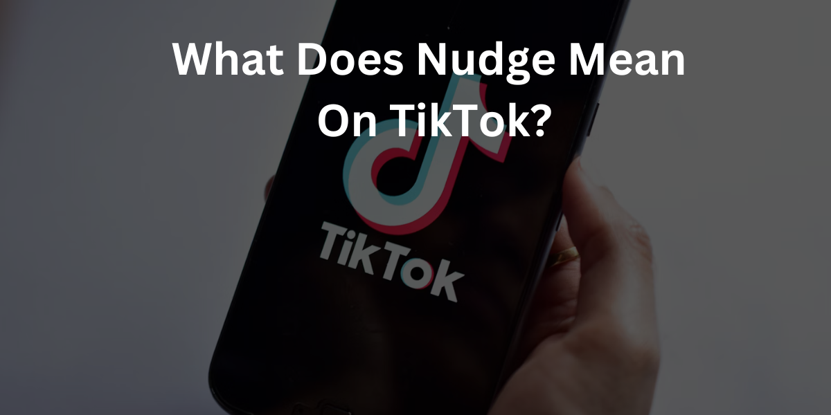What Does Nudge Mean On TikTok